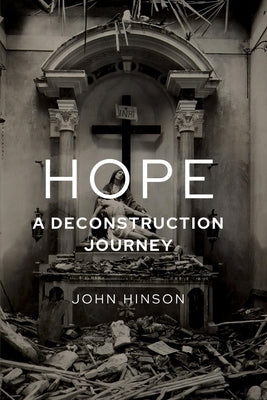 Hope: A Deconstruction Journey by Hinson, John