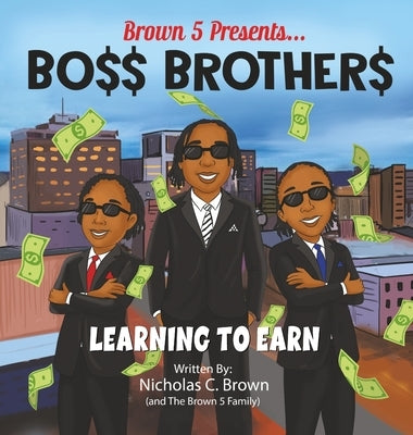Bo$$ Brother$: Learning To Earn by C. Brown, Nicholas