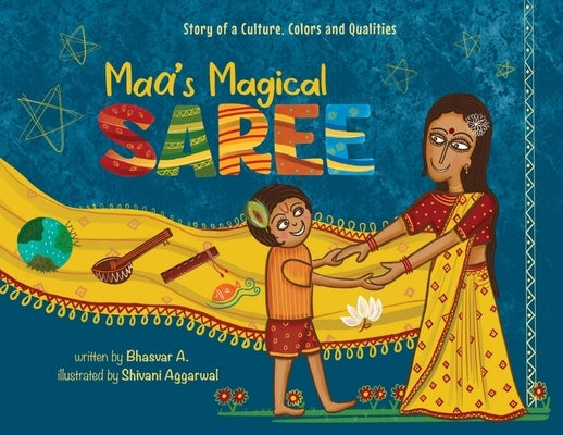 Maa's Magical Saree: Story of a Culture, Colors and Qualities by A, Bhasvar