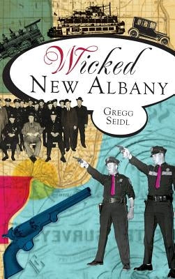 Wicked New Albany by Seidl, Gregg
