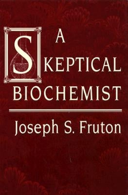A Skeptical Biochemist by Fruton, Joseph S.