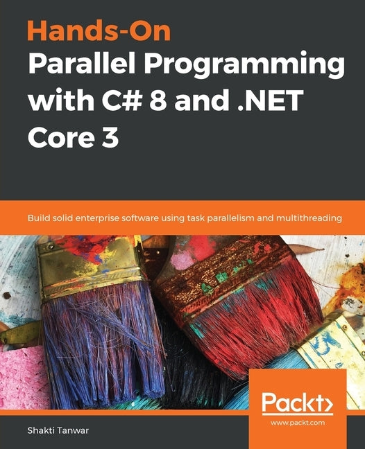 Hands-On Parallel Programming with C# 8 and .NET Core 3 by Tanwar, Shakti
