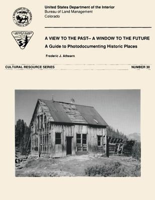 A Window to the Past- A View to the Future: A Guide to Photodocumenting Historic Places by Athearn