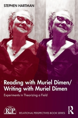 Reading with Muriel Dimen/Writing with Muriel Dimen: Experiments in Theorizing a Field by Hartman, Stephen