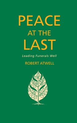 Peace at the Last: Leading Funerals Well by Atwell, Robert