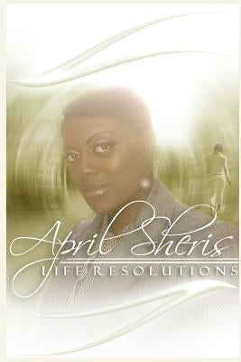 Life Resolutions by Sheris, April