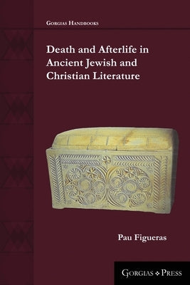 Death and Afterlife in Ancient Jewish and Christian Literature by Figueras, Pau