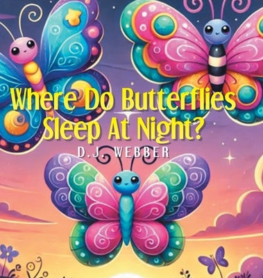 Where Do Butterflies Sleep at Night? by Webber, D. J.