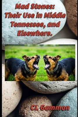 Mad Stones: Their Use in Middle Tennessee, and Elsewhere. by Gammon, CL