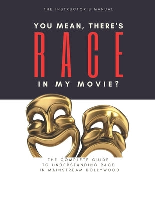 You Mean, There's RACE in My Movie - The Instructor's Manual by Gooding, Frederick, Jr.
