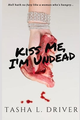 Kiss Me, I'm Undead by Driver, Tasha L.