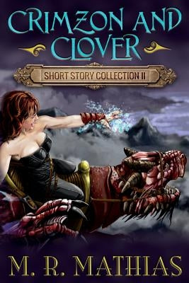 Crimzon and Clover Short Story Collection II by Mathias, M. R.