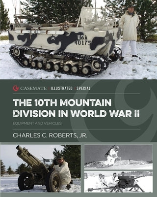 The 10th Mountain Division in World War II: Equipment and Vehicles by Roberts, Charles C.