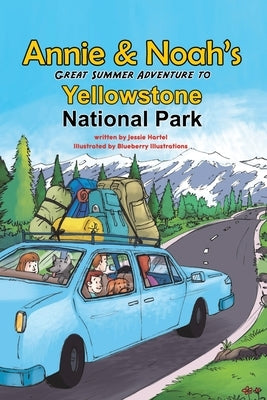 Annie and Noah's Great Summer Adventure to Yellowstone National Park by Hartel, Jessie