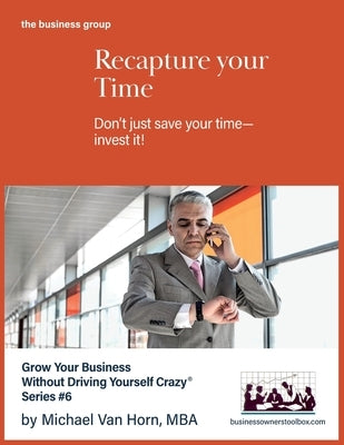 Recapture Your Time: Don't just save your time-invest it by Van Horn, Michael