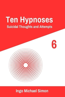 Ten Hypnoses 6: Suicidal Thoughts and Attempts by Simon, Ingo Michael