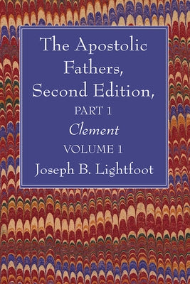 The Apostolic Fathers, Second Edition, Part 1, Volume 1 by Lightfoot, Joseph B.