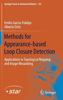 Methods for Appearance-Based Loop Closure Detection: Applications to Topological Mapping and Image Mosaicking by Garcia-Fidalgo, Emilio