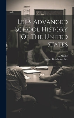 Lee's Advanced School History Of The United States by Lee, Susan Pendleton
