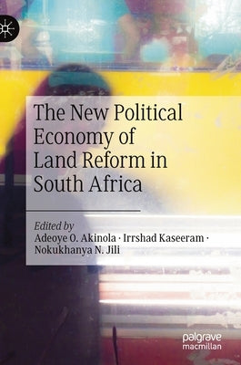 The New Political Economy of Land Reform in South Africa by Akinola, Adeoye O.