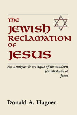 The Jewish Reclamation of Jesus: An Analysis and Critique of the Modern Jewish Study of Jesus by Hagner, Donald A.