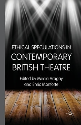 Ethical Speculations in Contemporary British Theatre by Aragay, M.