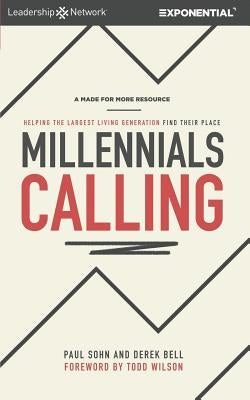 Millennials Calling: Helping the Largest Living Generation Find Their Place by Bell, Derek
