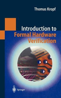 Introduction to Formal Hardware Verification by Kropf, Thomas