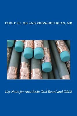 Key Notes for Anesthesia Oral Board and OSCE by Guan MD, Z.