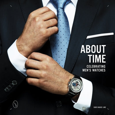 About Time: Celebrating Men's Watches by Line, Ivar