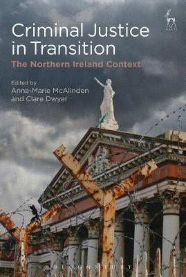 Criminal Justice in Transition: The Northern Ireland Context by McAlinden, Anne-Marie