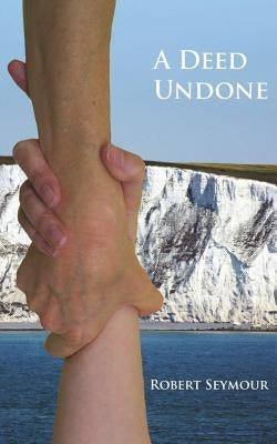 A Deed Undone by Seymour, Robert