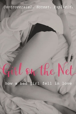 Girl on the Net: How a Bad Girl Fell in Love by Girl on the Net
