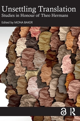 Unsettling Translation: Studies in Honour of Theo Hermans by Baker, Mona