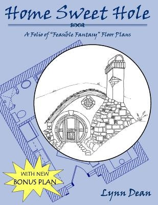 Home Sweet Hole, Bonus edition: A Folio of "Feasible Fantasy" Floor Plans by Dean, Lynn