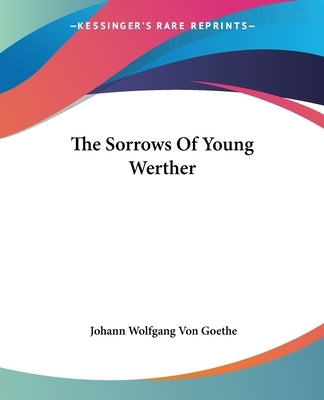 The Sorrows of Young Werther by Goethe, Johann Wolfgang Von