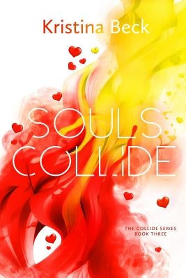 Souls Collide: Collide Series Book Three by Beck, Kristina
