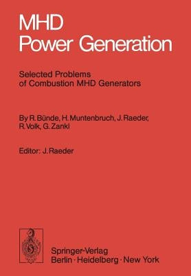 Mhd Power Generation: Selected Problems of Combustion Mhd Generators by Bünde, R.