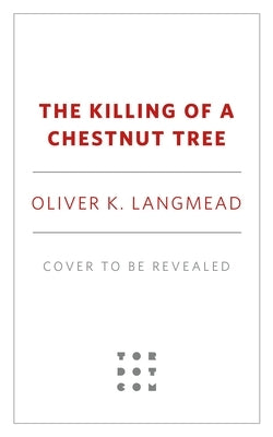 The Killing of a Chestnut Tree by Langmead, Oliver K.