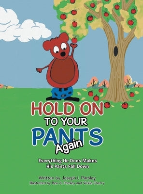 Hold On To Your Pants Again: Everything He Does Makes His Pants Fall Down by Parsley, Joseph L.