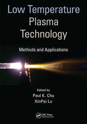 Low Temperature Plasma Technology: Methods and Applications by Chu, Paul K.