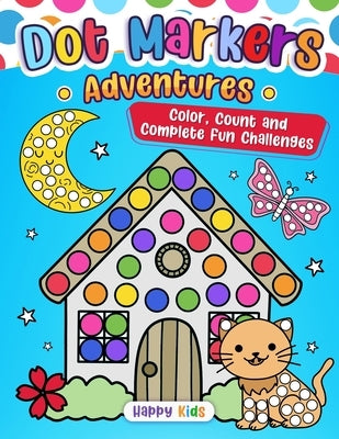 Dot Markers Adventure: Color, Count, and Complete Fun Challenges by Happy Kids Press