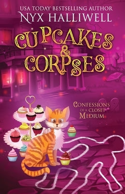 Cupcakes & Corpses, Confessions of a Closet Medium, Book 5 by Halliwell, Nyx
