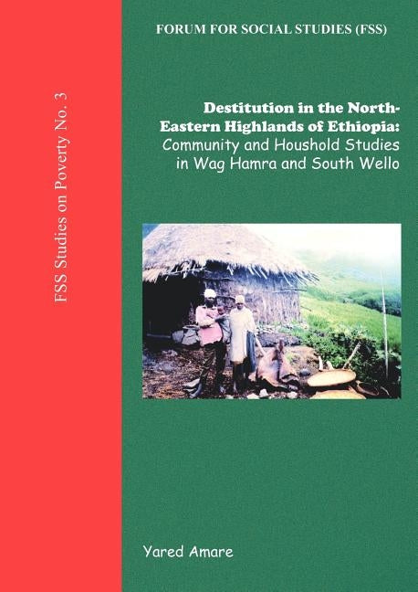 Destitution in the North-Eastern Highlands of Ethiopia by Amare, Yared