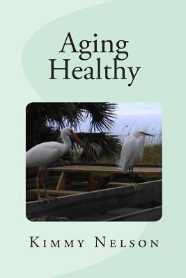 Aging Healthy by Nelson, Kimmy