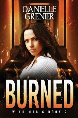 Burned: Wild Magic Book 2 by Grenier, Danielle
