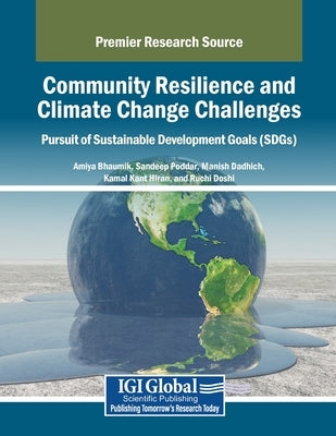 Community Resilience and Climate Change Challenges: Pursuit of Sustainable Development Goals (SDGs) by Bhaumik, Amiya