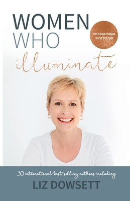 Women Who Illuminate- Liz Dowsett by Dowsett, Liz
