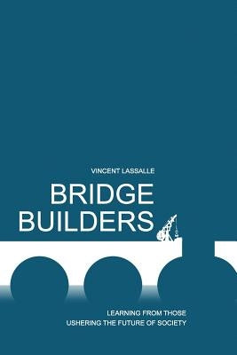 Bridge Builders: Learning from those ushering the future of society by Lassalle, Vincent