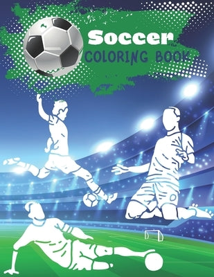 Soccer Coloring Book: Coloring pages for players and fans ages 8 - 12 Ball, Referee, Goal, Players, Worldcup, Cup, Game by Edition, Smaart